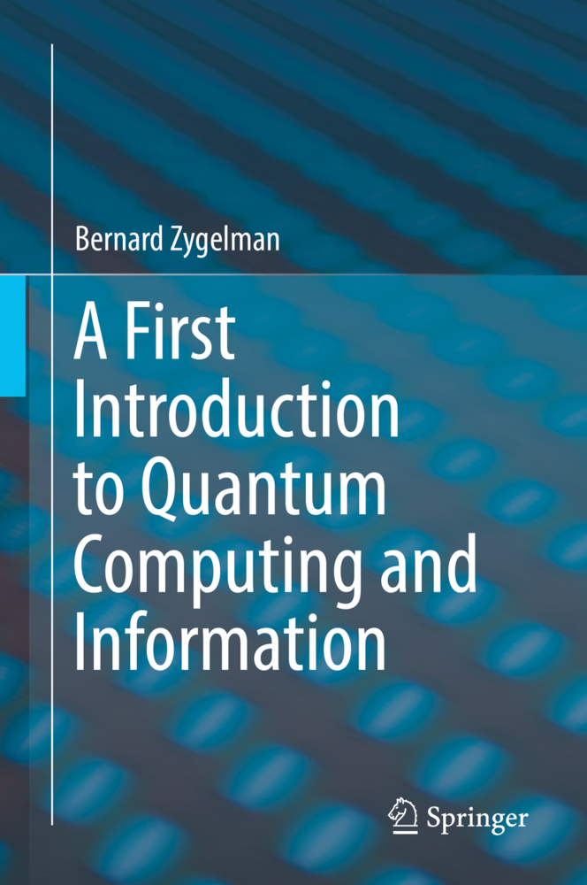 Cover: 9783319916286 | A First Introduction to Quantum Computing and Information | Zygelman