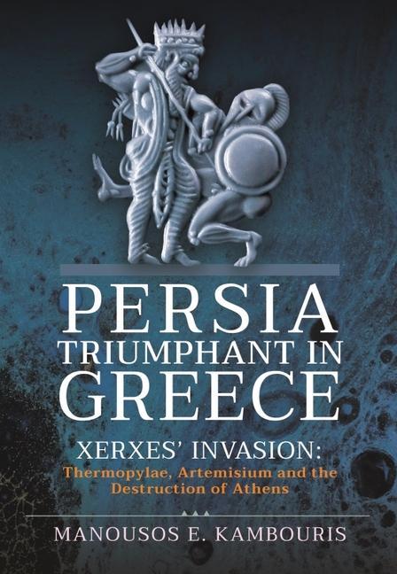 Cover: 9781399097758 | Persia Triumphant in Greece | Manousos E Kambouris | Buch | Gebunden