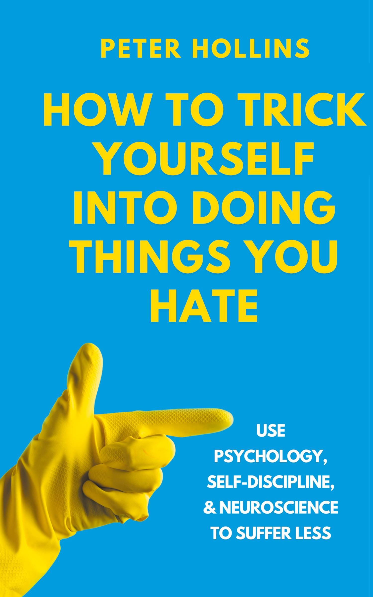 Cover: 9781647435646 | How to Trick Yourself Into Doing Things You Hate | Peter Hollins