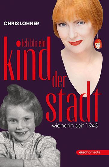 Cover: 9783903113756 | Ich bin ein Kind der Stadt | Wienerin seit 1943 | Chris Lohner | Buch