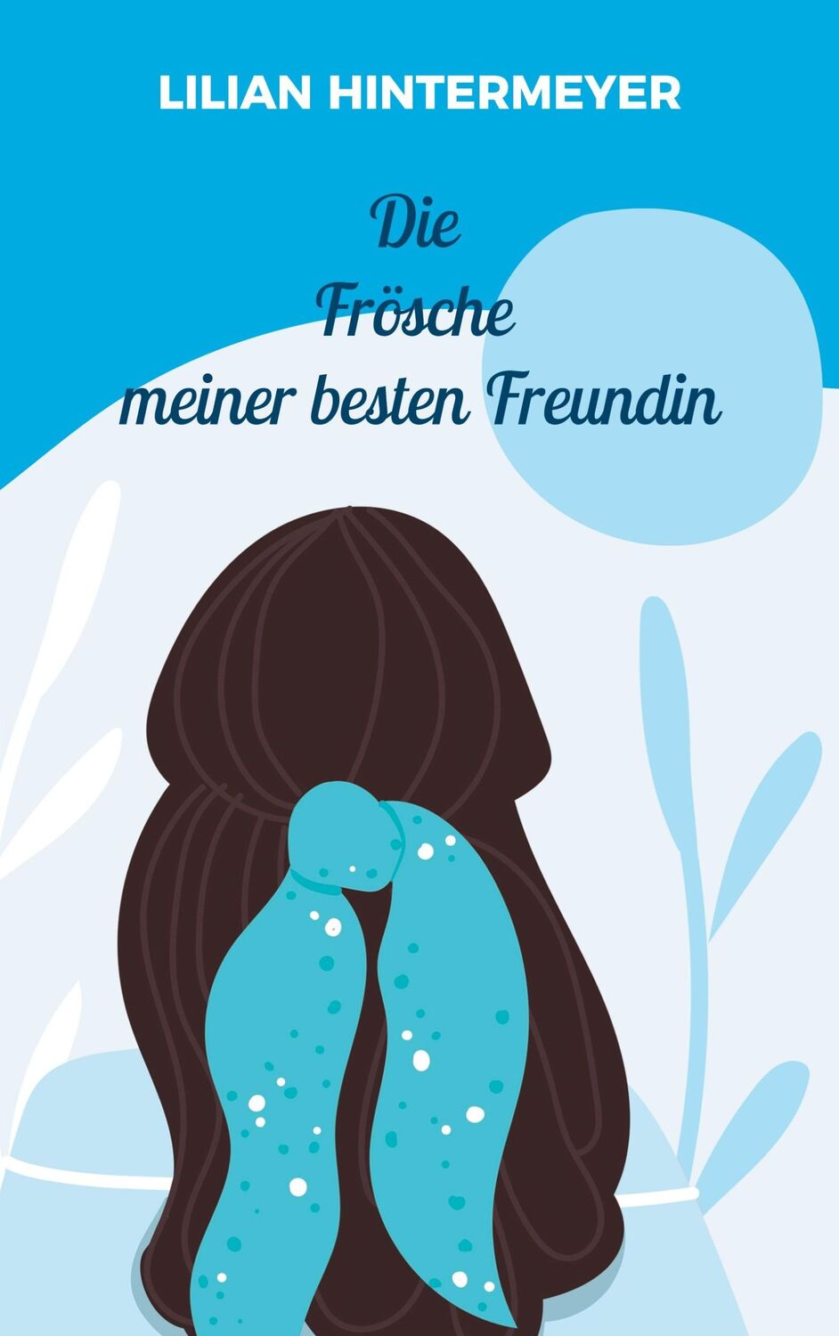 Cover: 9783759796271 | Die Frösche meiner besten Freundin | Lilian Hintermeyer | Taschenbuch