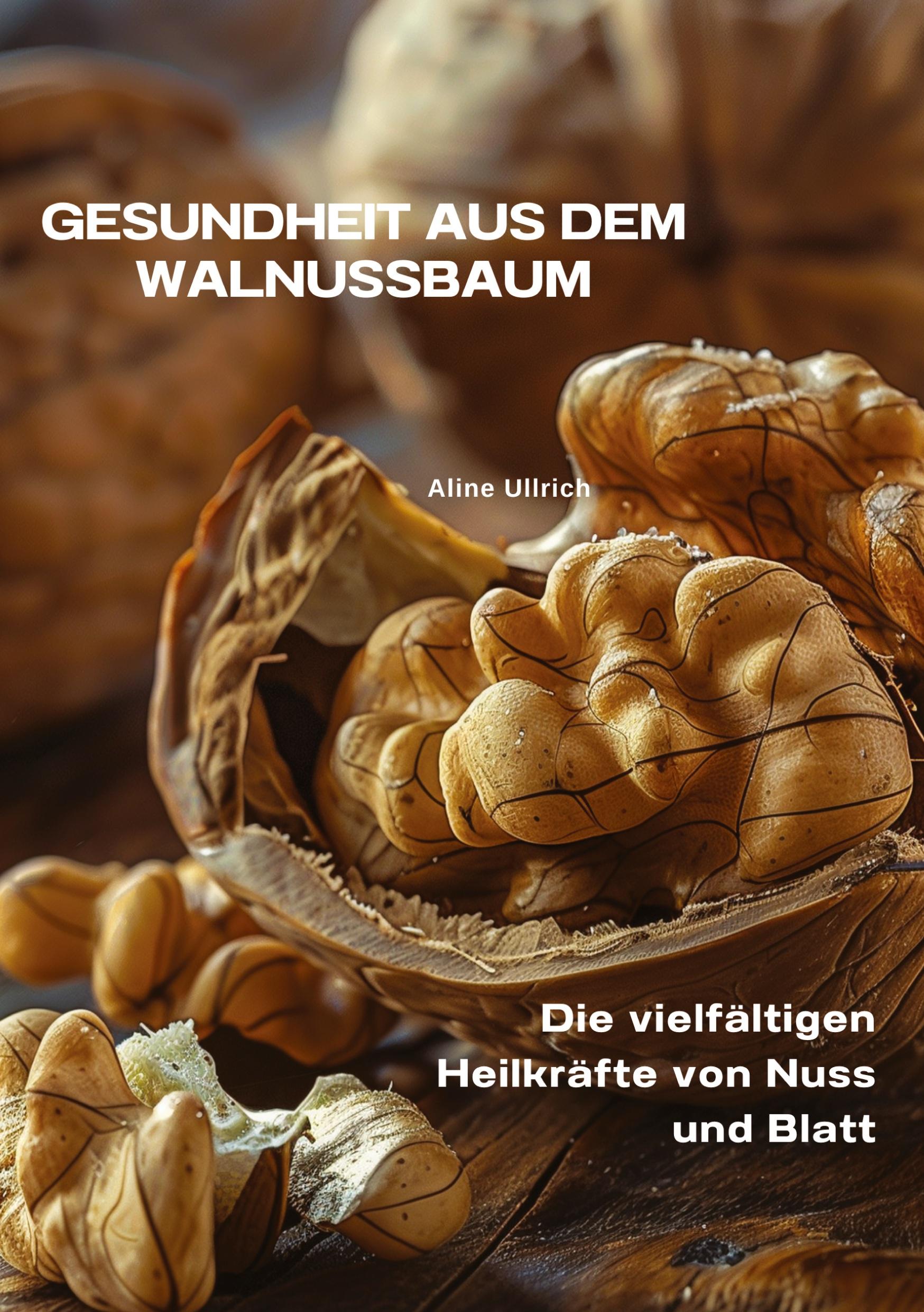 Cover: 9783384338532 | Gesundheit aus dem Walnussbaum | Aline Ullrich | Taschenbuch | 260 S.