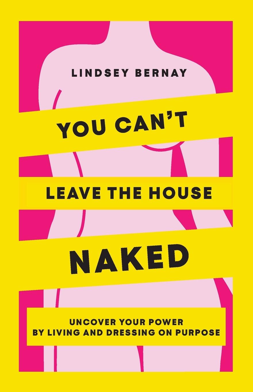 Cover: 9798989399802 | You Can't Leave the House Naked | Lindsey Bernay | Taschenbuch | 2023