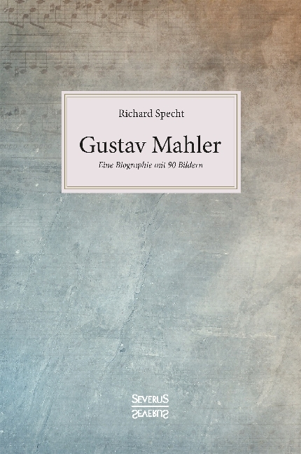 Cover: 9783958018129 | Gustav Mahler | Eine Biographie mit 90 Bildern | Richard Specht | Buch