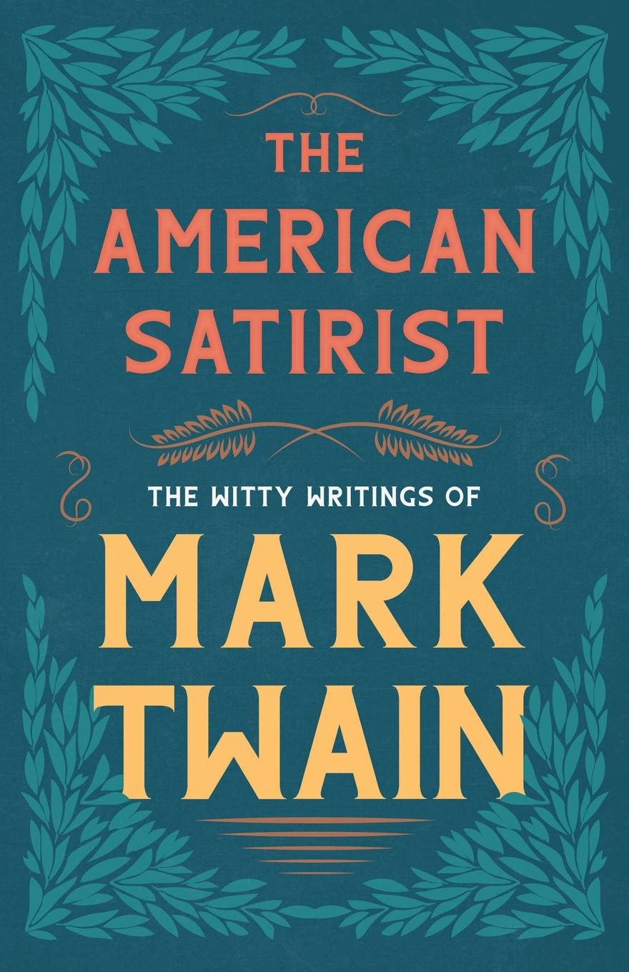 Cover: 9781528718554 | The American Satirist - The Witty Writings of Mark Twain | Mark Twain