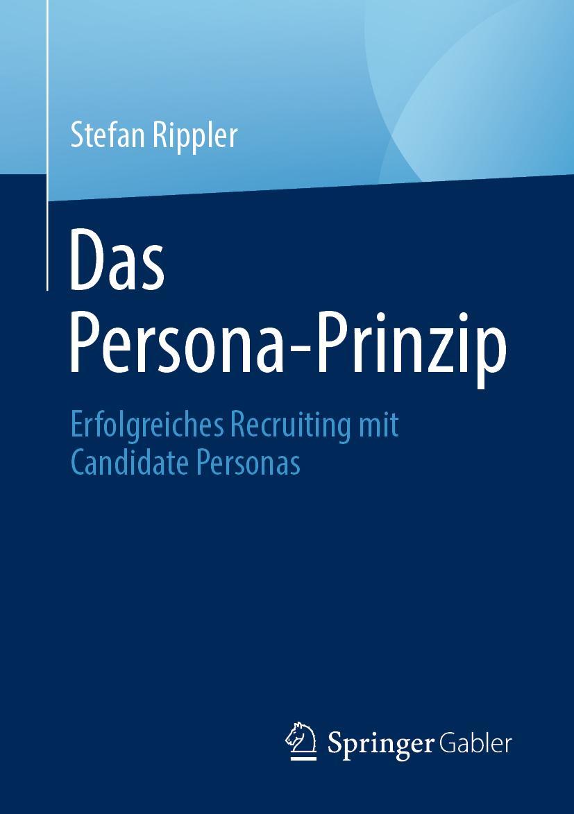 Cover: 9783658389789 | Das Persona-Prinzip | Erfolgreiches Recruiting mit Candidate Personas