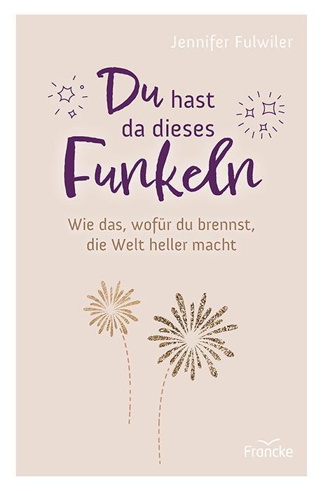 Cover: 9783963623622 | Du hast da dieses Funkeln | Jennifer Fulwiler | Taschenbuch | 204 S.