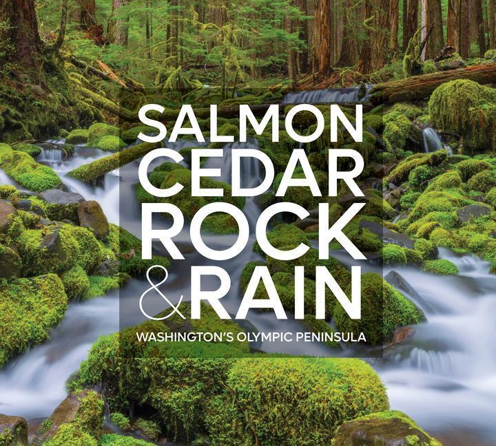 Cover: 9781680515299 | Salmon, Cedar, Rock &amp; Rain | Washington's Olympic Peninsula | McNulty