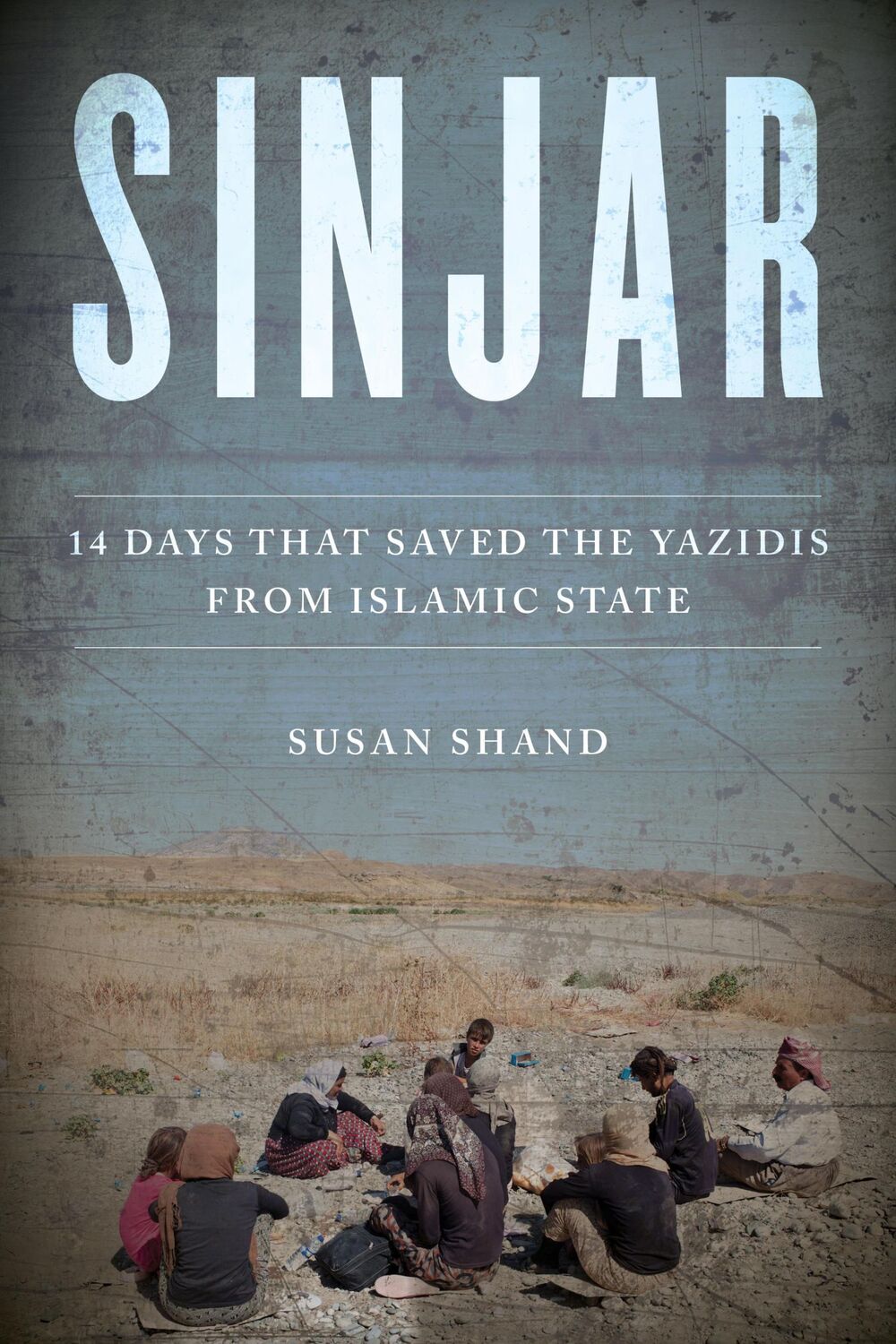 Cover: 9781493033652 | Sinjar: 14 Days That Saved the Yazidis from Islamic State | Shand