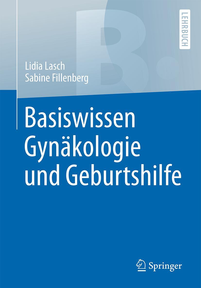 Cover: 9783662528082 | Basiswissen Gynäkologie und Geburtshilfe | Sabine Fillenberg (u. a.)