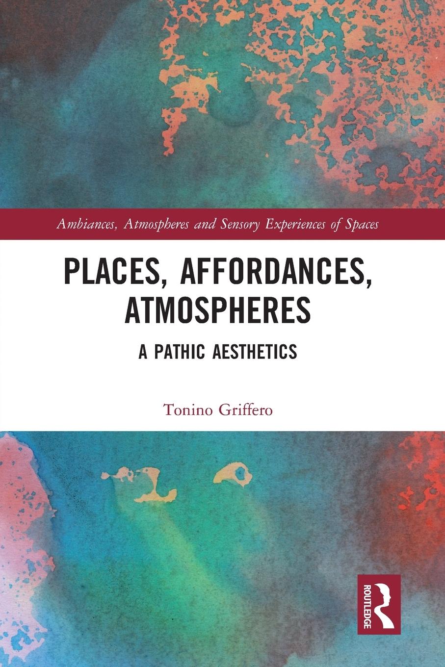 Cover: 9780367727611 | Places, Affordances, Atmospheres | A Pathic Aesthetics | Griffero