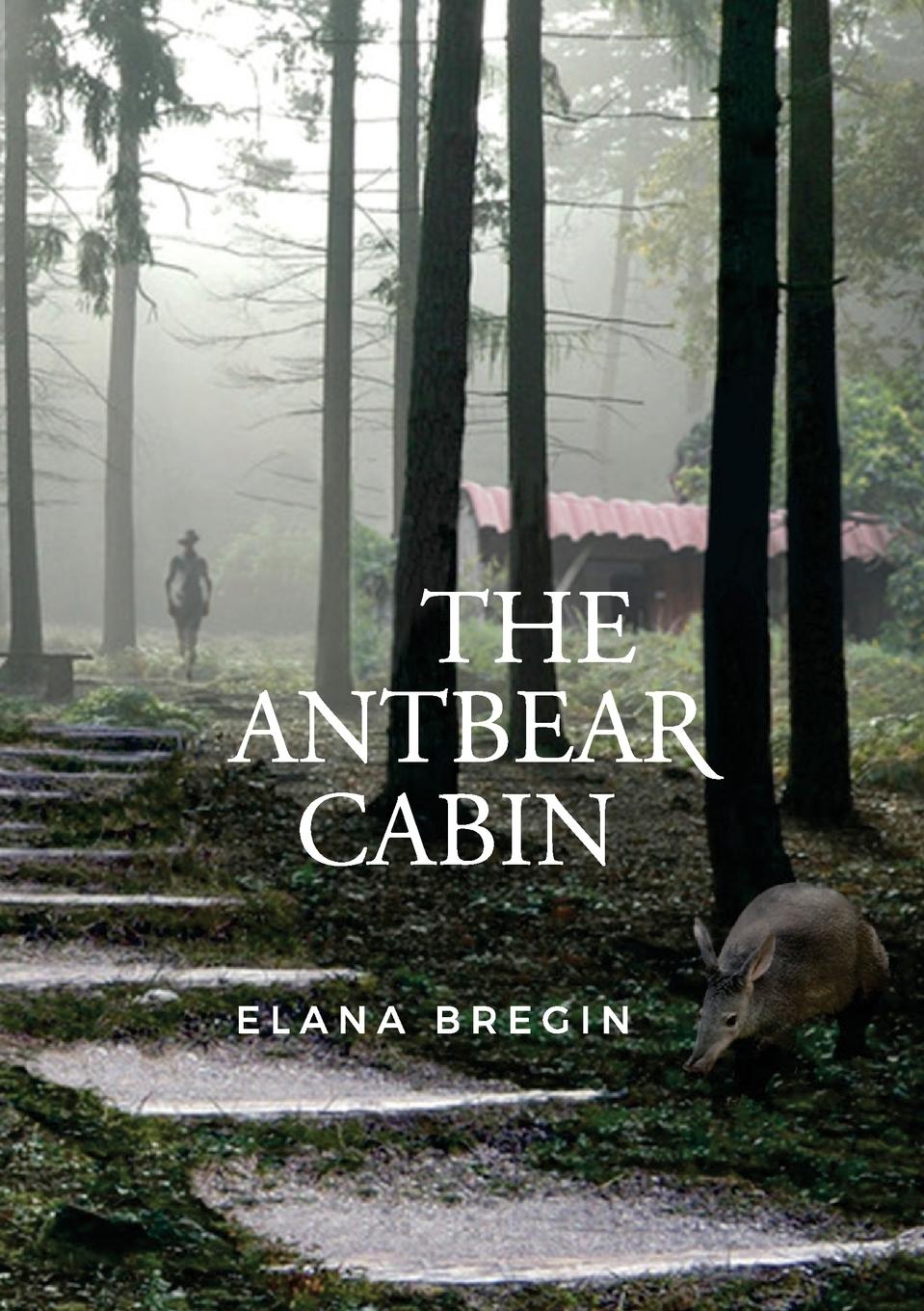 Cover: 9780620847797 | The Antbear Cabin | Elana Bregin | Taschenbuch | Paperback | Englisch