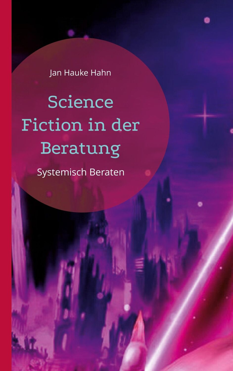 Cover: 9783751998215 | Science Fiction in der Beratung | Jan Hauke Hahn | Taschenbuch | 70 S.