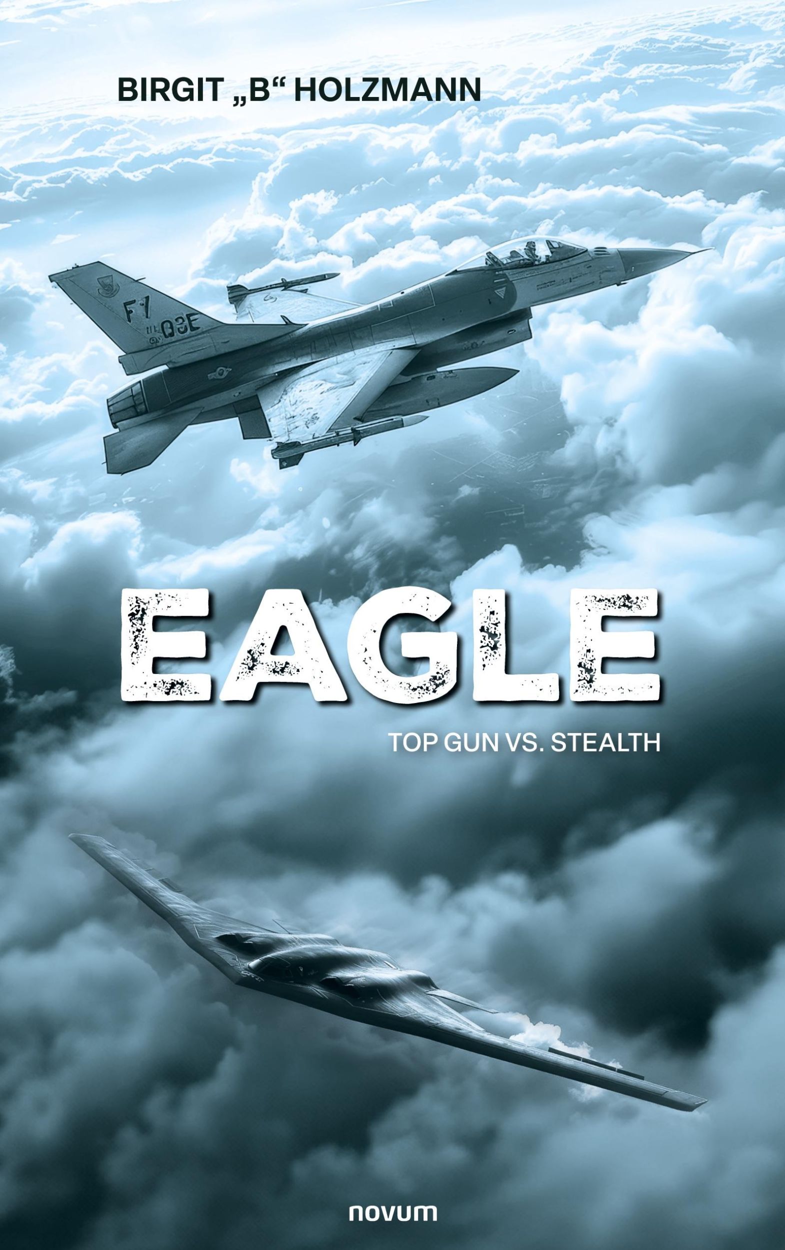 Cover: 9783991468615 | Eagle | Top Gun vs. Stealth | Birgit "B" Holzmann | Taschenbuch | 2024