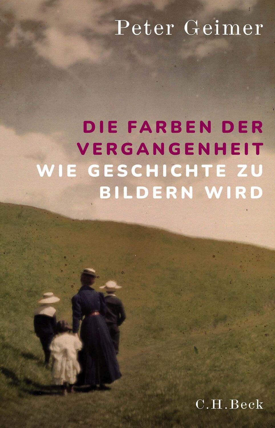 Cover: 9783406780615 | Die Farben der Vergangenheit | Wie Geschichte zu Bildern wird | Geimer