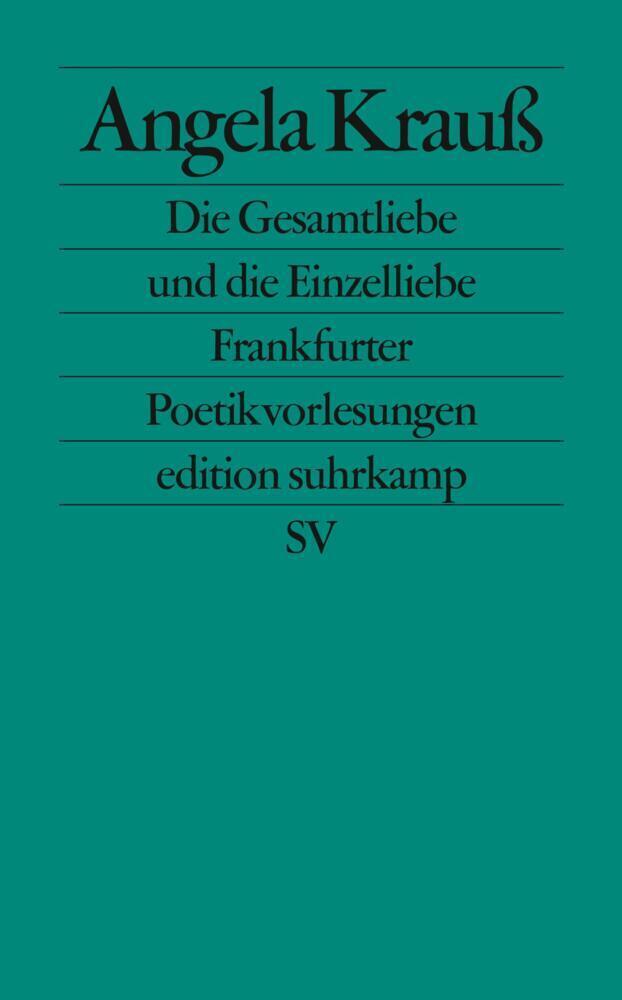 Cover: 9783518123898 | Die Gesamtliebe und die Einzelliebe | Frankfurter Poetikvorlesungen