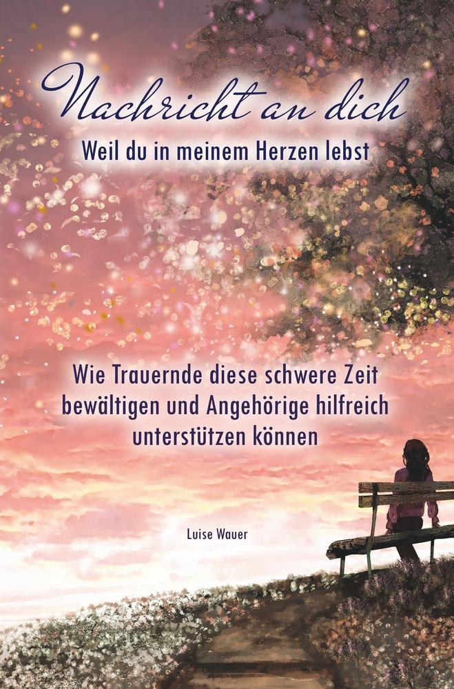 Cover: 9783757937607 | Nachricht an dich: Weil du in meinem Herzen lebst | Luise Wauer | Buch