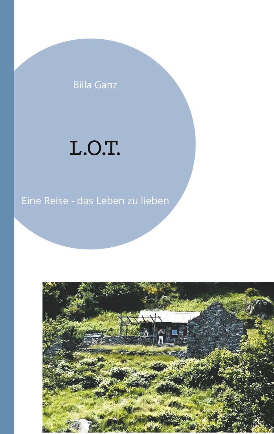 Cover: 9783759752871 | L.O.T. | Eine Reise - das Leben zu lieben | Billa Ganz | Taschenbuch