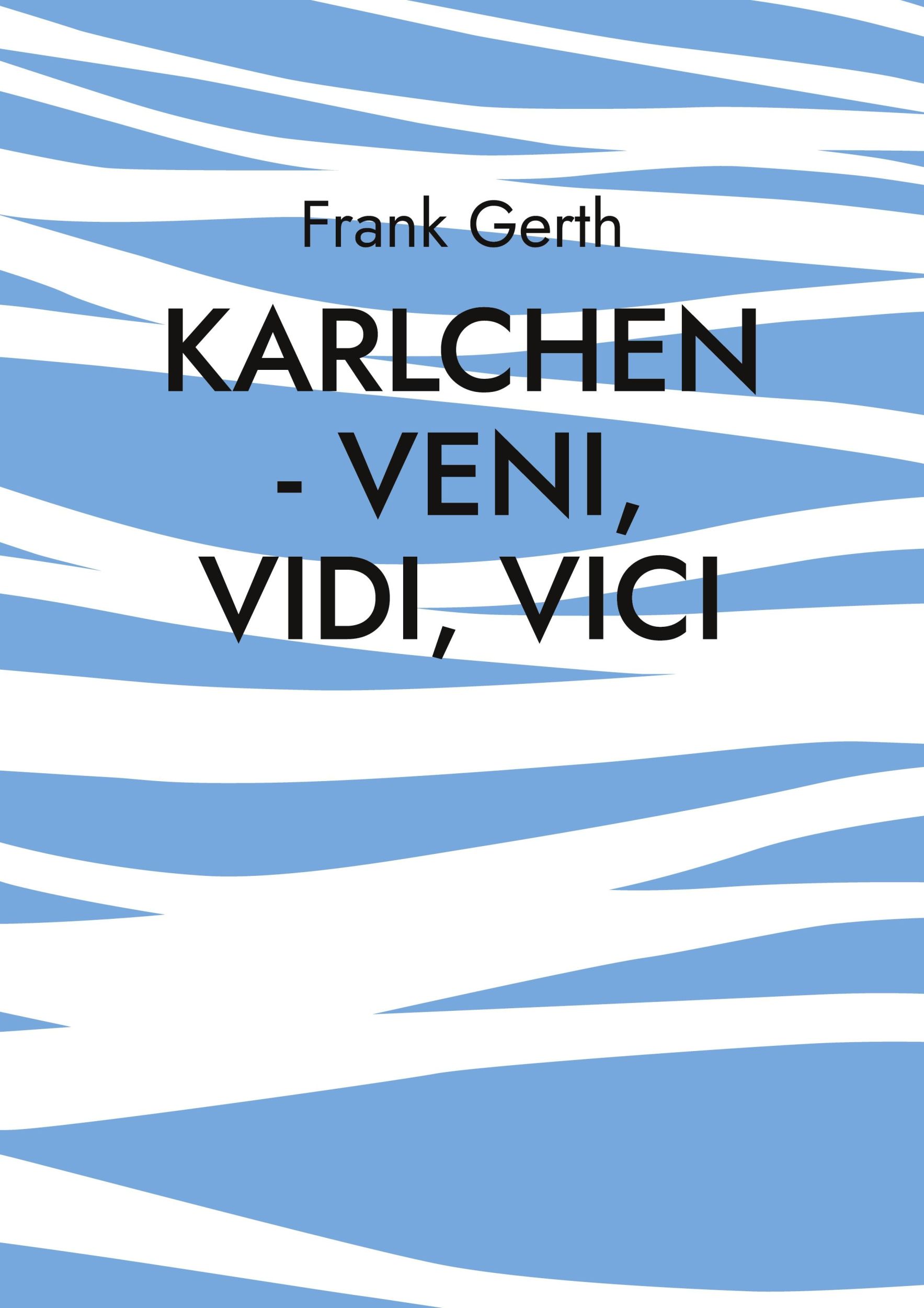 Cover: 9783756807895 | Karlchen - Veni, Vidi, Vici | Frank Gerth | Taschenbuch | 72 S. | 2022