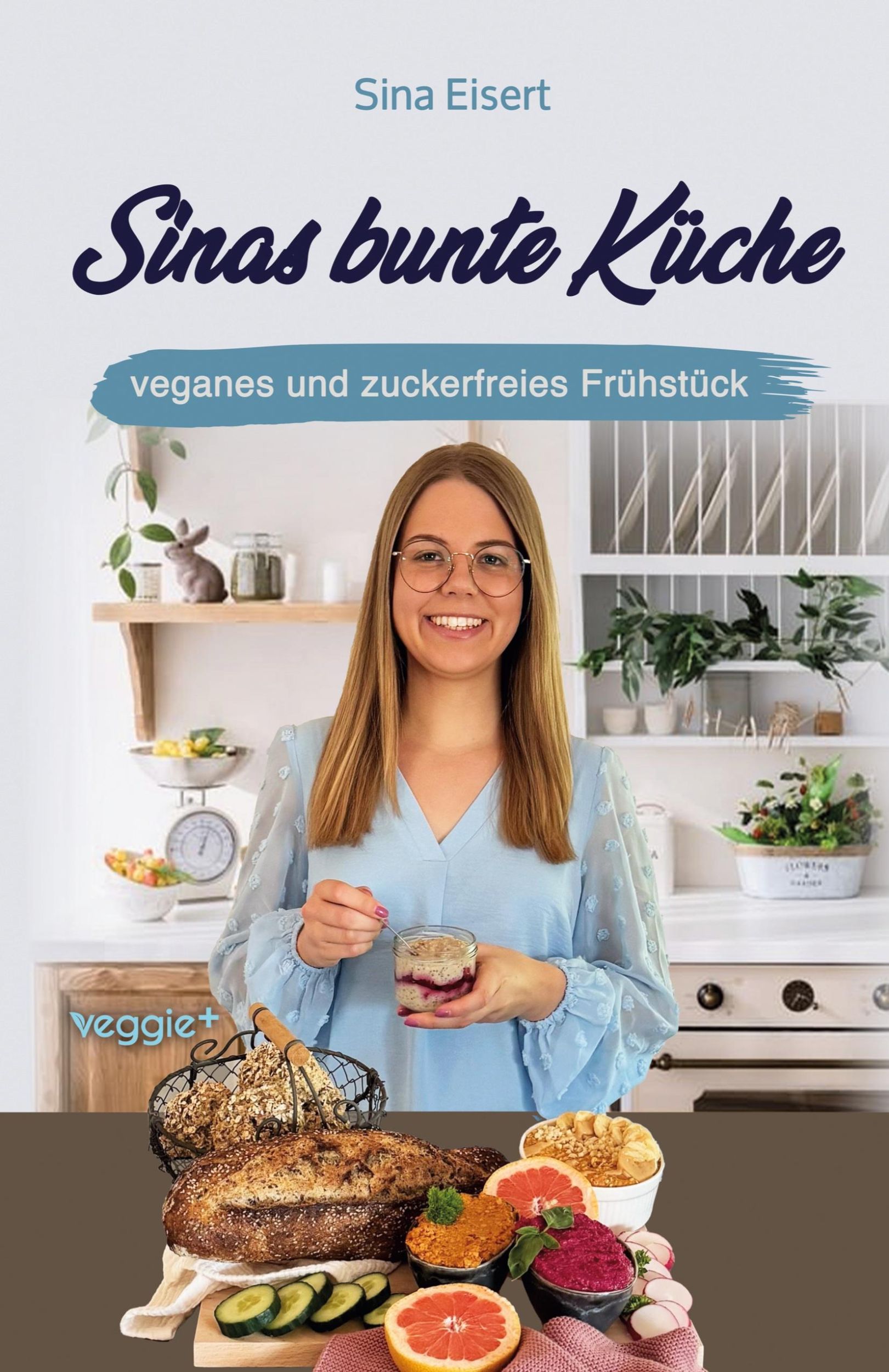 Cover: 9783985971909 | Sinas bunte Küche - veganes und zuckerfreies Frühstück | Sina Eisert