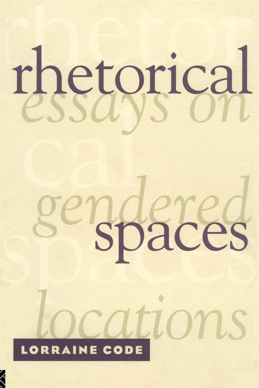 Cover: 9780415909372 | Rhetorical Spaces | Essays on Gendered Locations | Lorraine Code