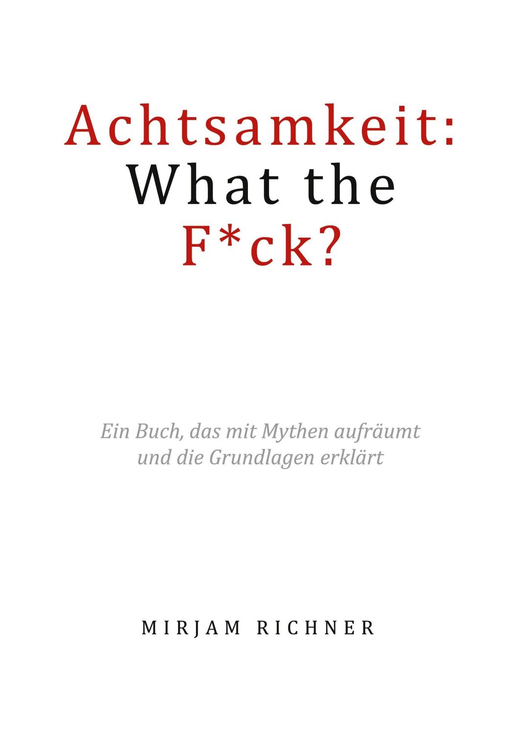 Cover: 9783758320385 | Achtsamkeit: What the Fuck? | Mirjam Richner | Taschenbuch | Paperback