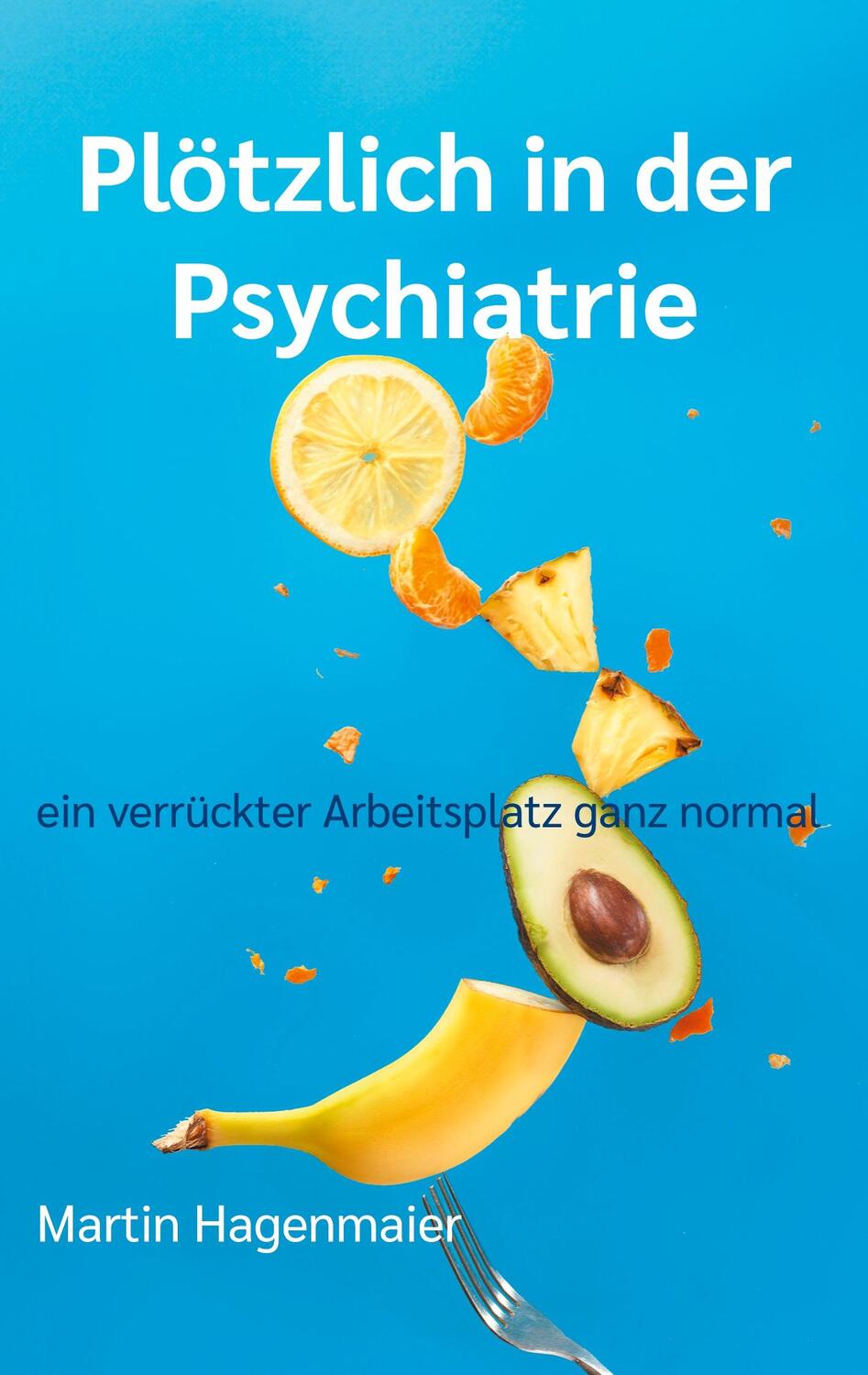 Cover: 9783759786296 | Plötzlich in der Psychiatrie | ein verrückter Arbeitsplatz ganz normal