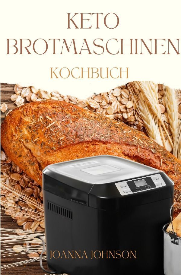 Cover: 9783758466274 | KETO BROTMASCHINEN KOCHBUCH | Joanna Johnson | Taschenbuch | 164 S.