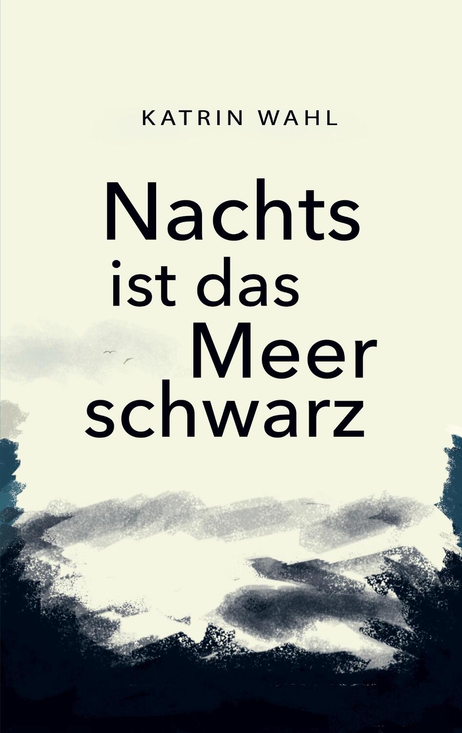 Cover: 9783758306273 | Nachts ist das Meer schwarz | Katrin Wahl | Taschenbuch | Paperback