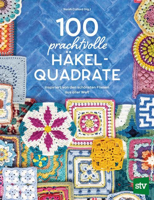 Cover: 9783702020842 | 100 prachtvolle Häkelquadrate | Sarah Callard | Taschenbuch | 176 S.