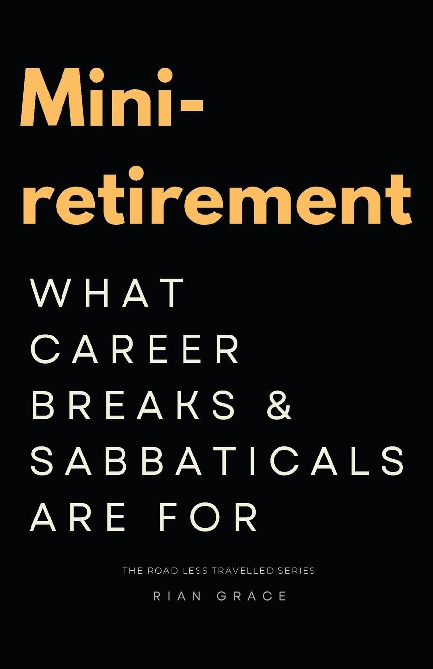 Cover: 9781923262034 | Mini-retirement | What Career Breaks and Sabbaticals are for | Grace