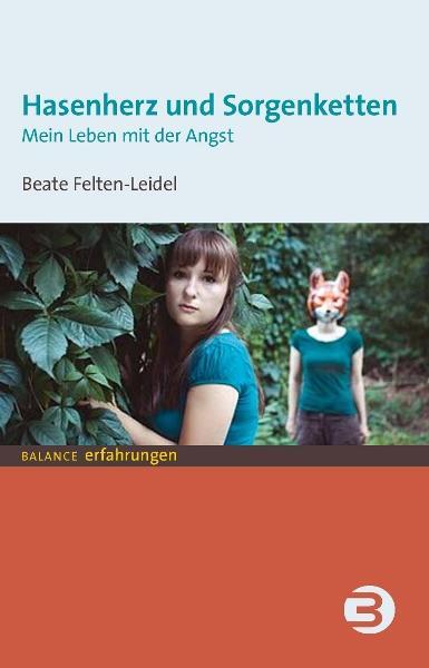 Cover: 9783867390743 | Hasenherz und Sorgenketten | Mein Leben mit der Angst | Felten-Leidel