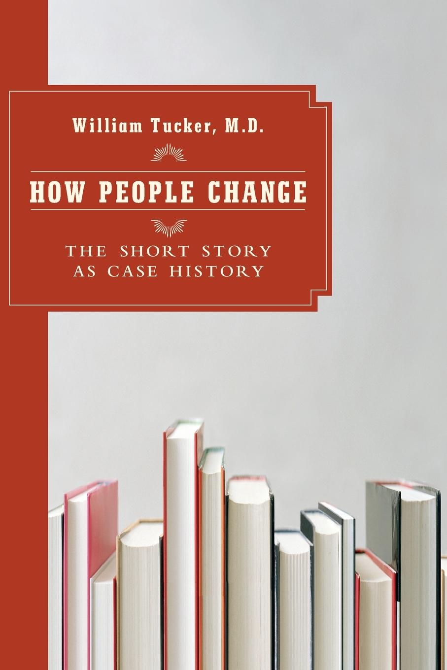 Cover: 9781590512128 | How People Change | The Short Story as Case History | William Tucker