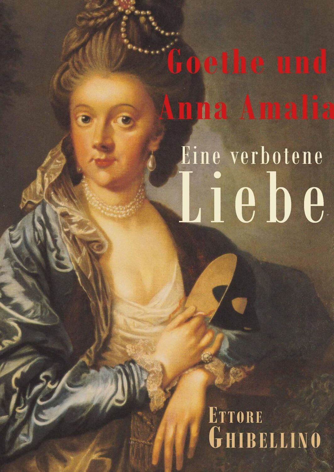 Cover: 9783948782993 | Goethe und Anna Amalia - Eine verbotene Liebe | Ettore Ghibellino