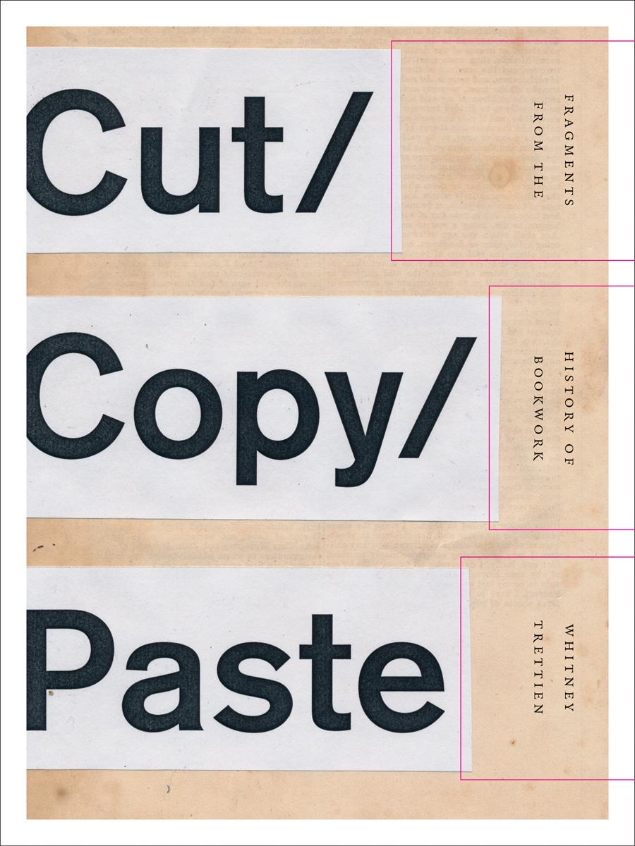 Cover: 9781517904098 | Cut/Copy/Paste | Fragments from the History of Bookwork | Trettien