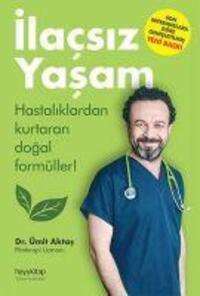 Cover: 9786055181185 | Ilacsiz Yasam | Hastaliklardan Kurtaran Dogal Formüller | Ümit Aktas