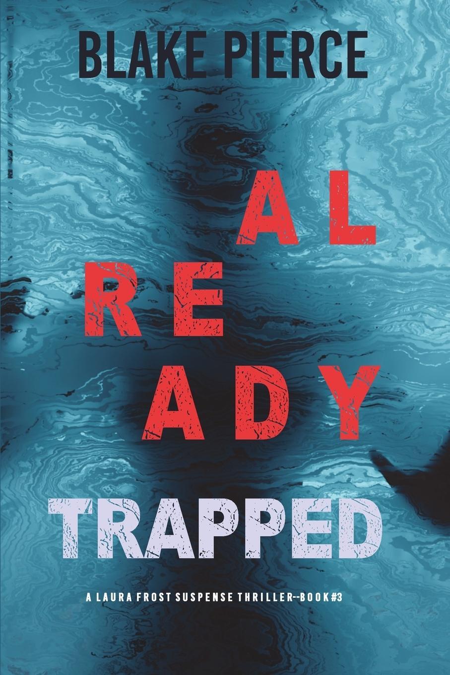 Cover: 9781094375199 | Already Trapped (A Laura Frost FBI Suspense Thriller-Book 3) | Pierce