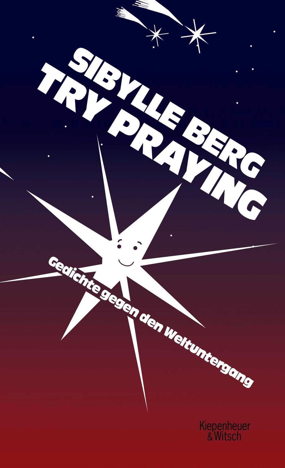 Cover: 9783462006483 | Try Praying | Gedichte gegen den Weltuntergang | Sibylle Berg | Buch