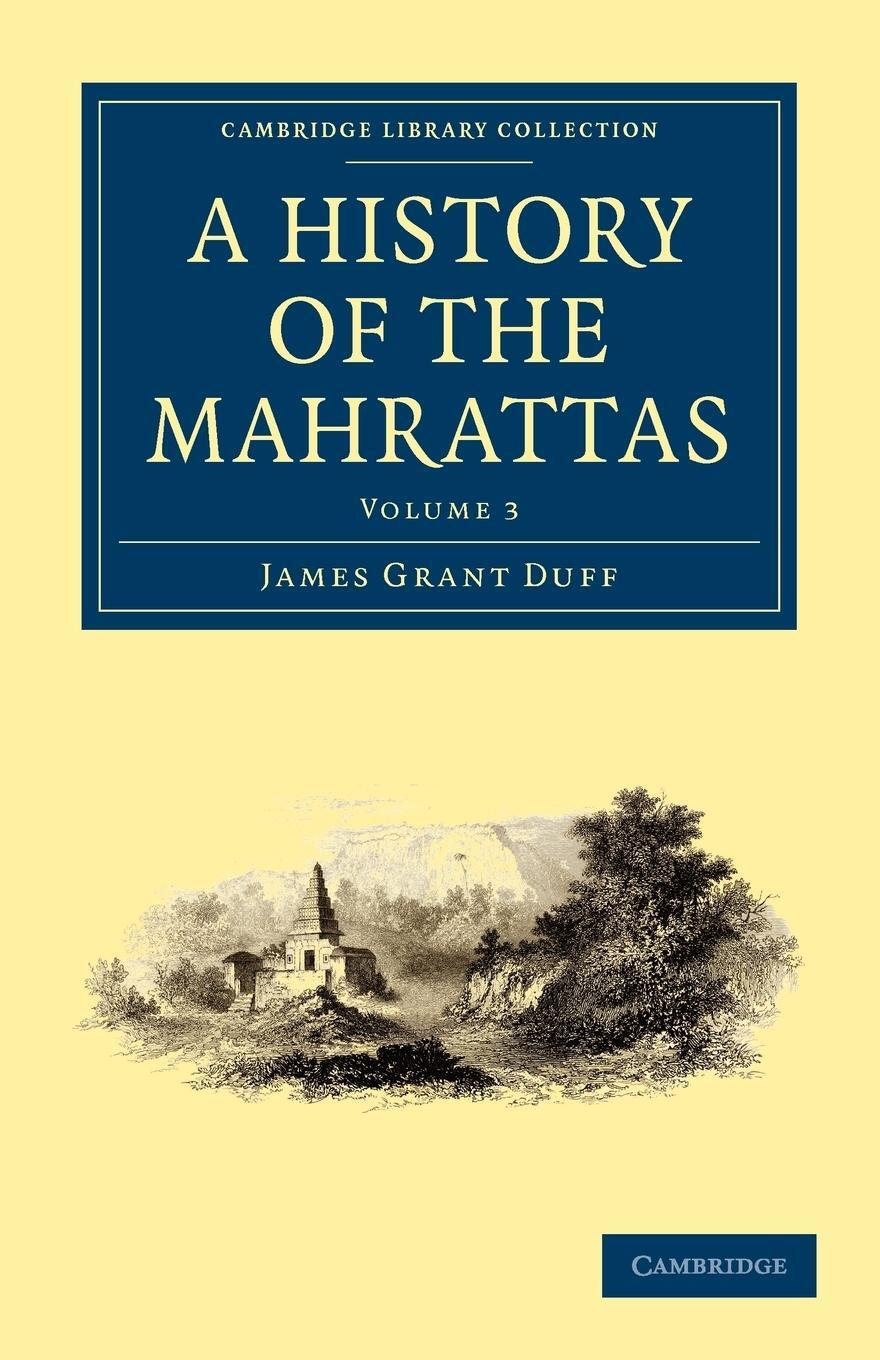 Cover: 9781108073011 | A History of the Mahrattas - Volume 3 | James Grant Duff | Taschenbuch