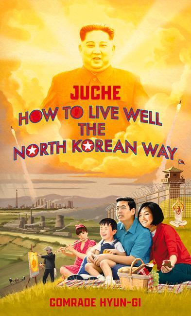 Cover: 9781787634152 | Juche - How to Live Well the North Korean Way | Oliver Grant | Buch