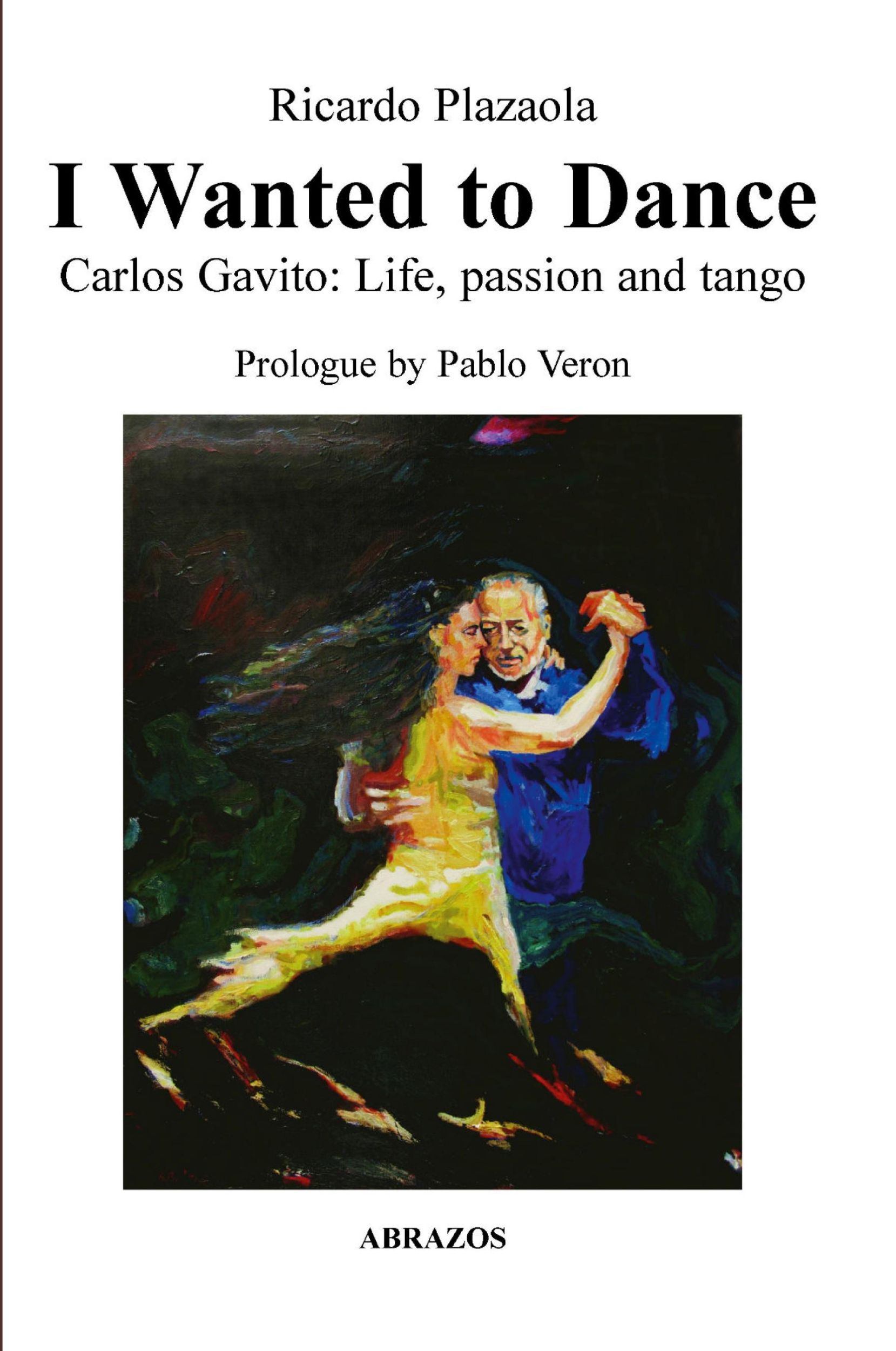 Cover: 9781312681996 | I Wanted to Dance - Carlos Gavito | Life, Passion and Tango | Plazaola