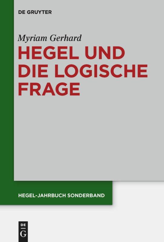 Cover: 9783110440348 | Hegel und die logische Frage | Myriam Gerhard | Buch | ISSN | X | 2015