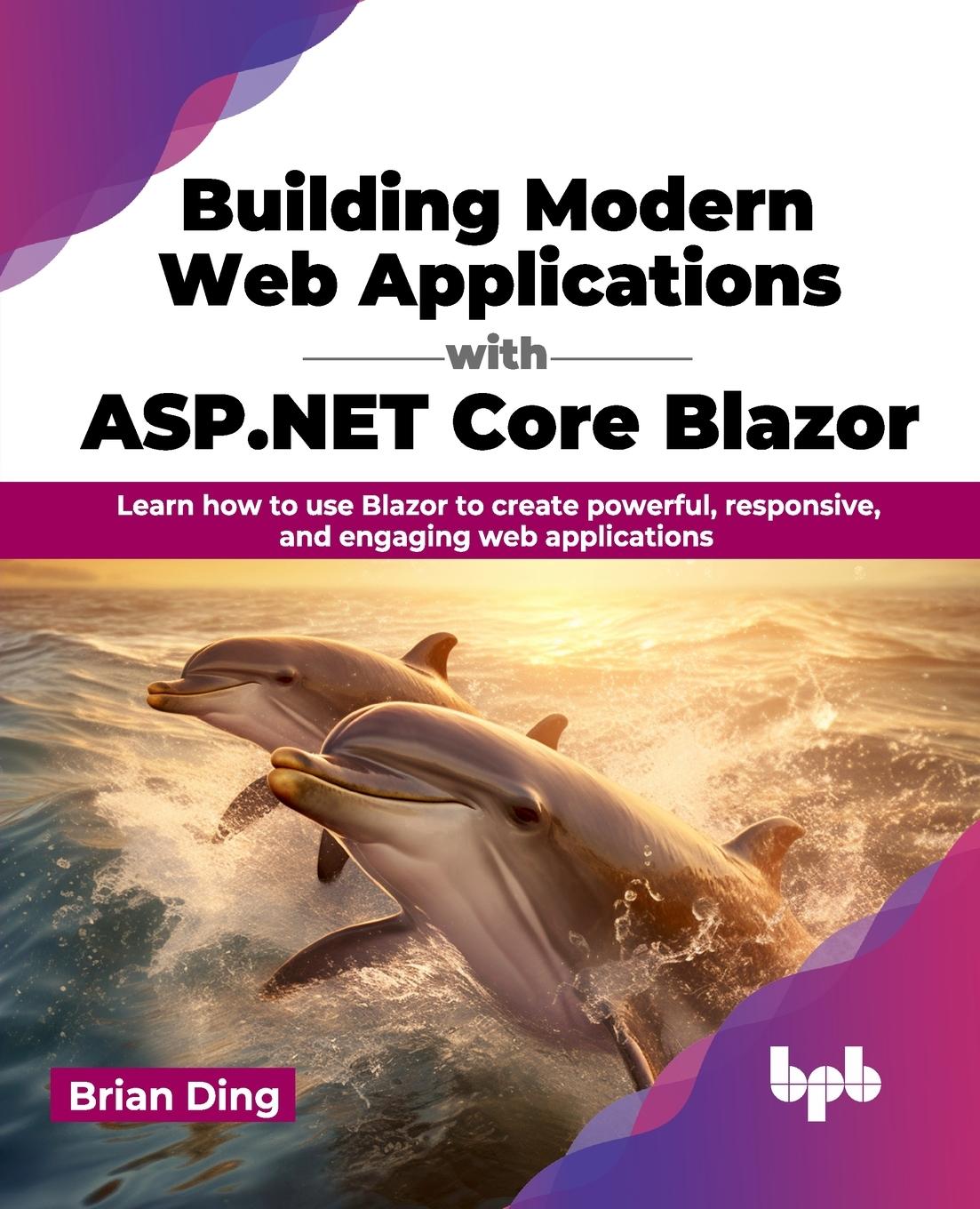 Cover: 9789355518798 | Building Modern Web Applications with ASP.NET Core Blazor | Brian Ding