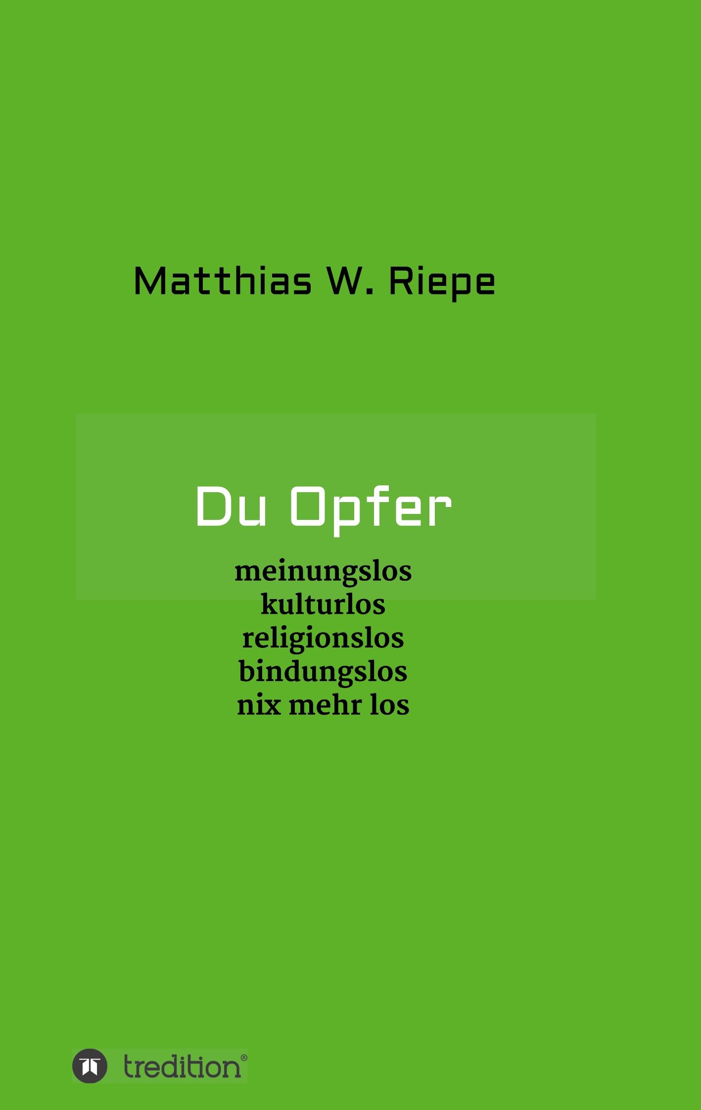 Cover: 9783748235125 | Du Opfer | meinungslos kulturlos religionslos bindungslos nix mehr los