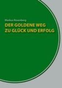 Cover: 9783839196748 | Der goldene Weg zu Glück und Erfolg | Der Erfolgskurs für jedermann