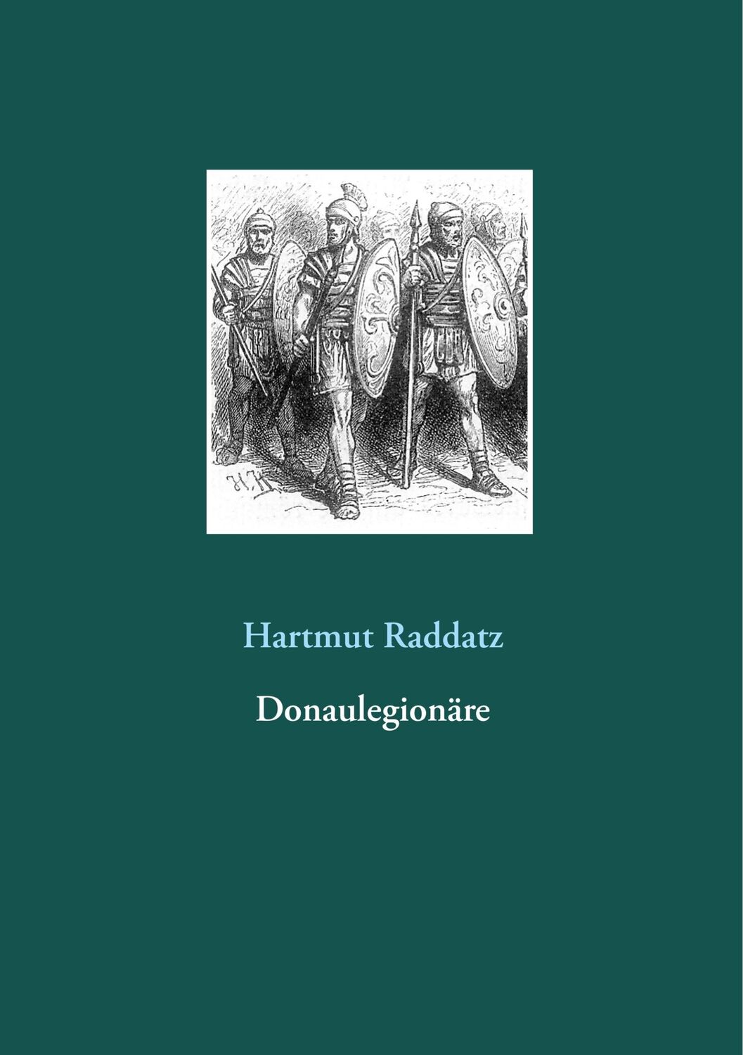 Cover: 9783748180555 | Donaulegionäre | Hartmut Raddatz | Taschenbuch | Paperback | 120 S.