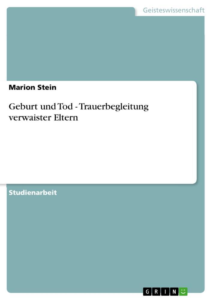 Cover: 9783656993629 | Geburt und Tod - Trauerbegleitung verwaister Eltern | Marion Stein