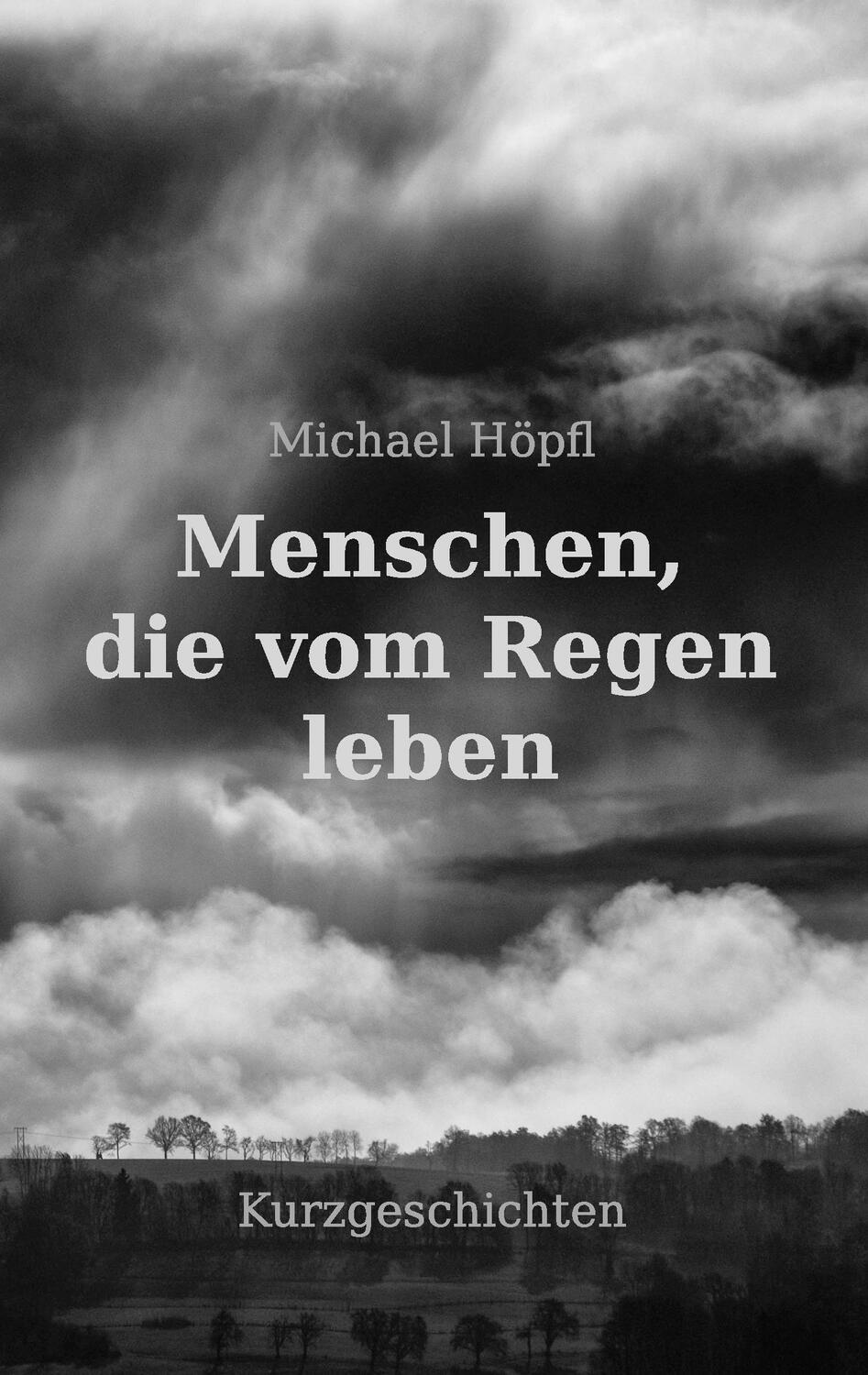 Cover: 9783744812887 | Menschen, die vom Regen leben | Michael Höpfl | Taschenbuch | 200 S.