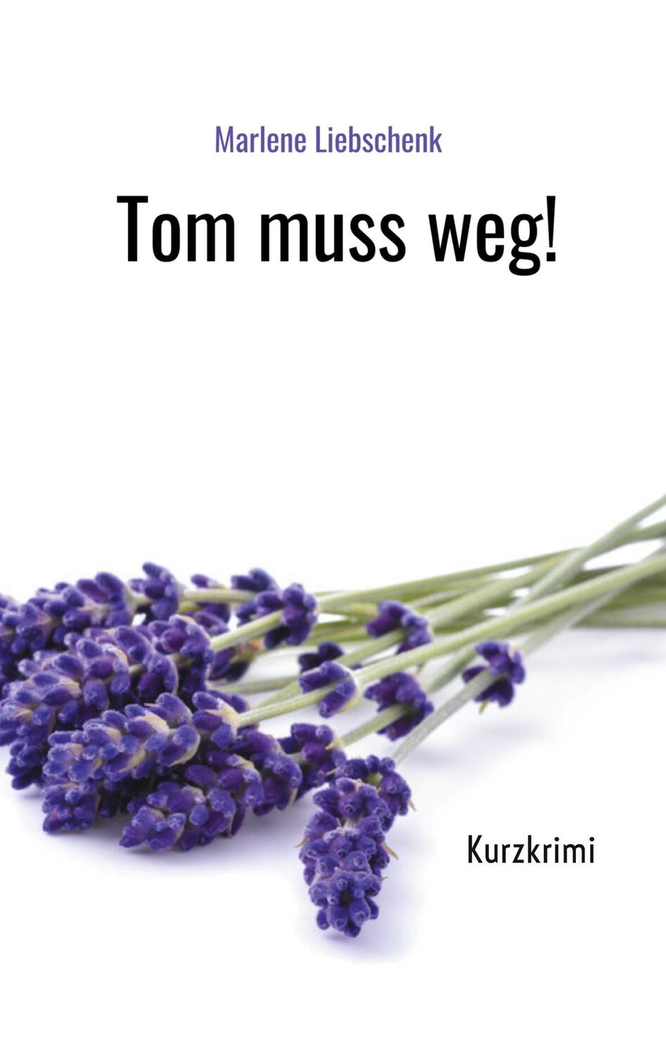 Cover: 9783754332559 | Tom muss weg! | Kurzkrimi | Marlene Liebschenk | Taschenbuch | Deutsch