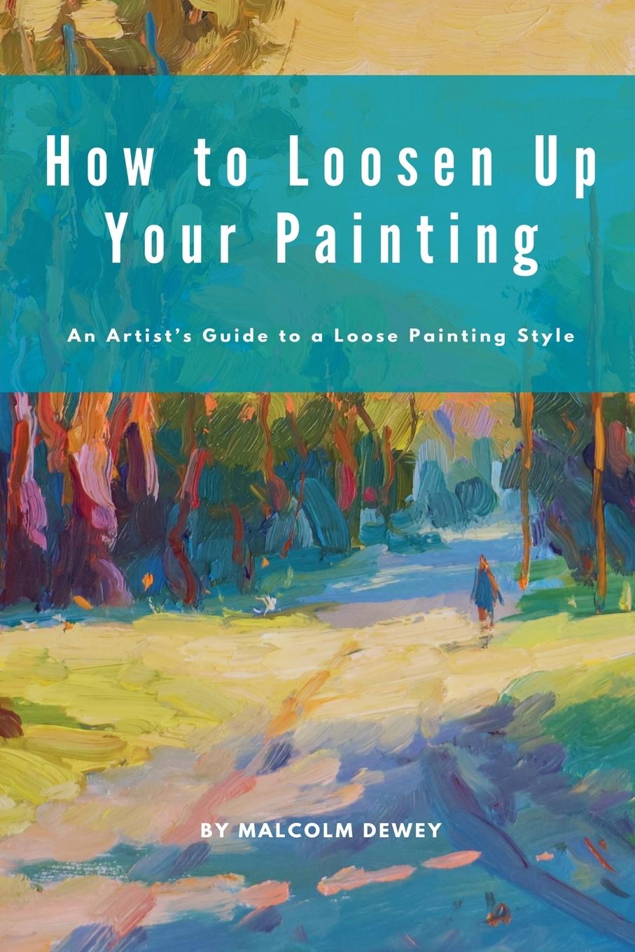 Cover: 9798224547593 | How to Loosen Up Your Painting | Malcolm Dewey | Taschenbuch | 2016